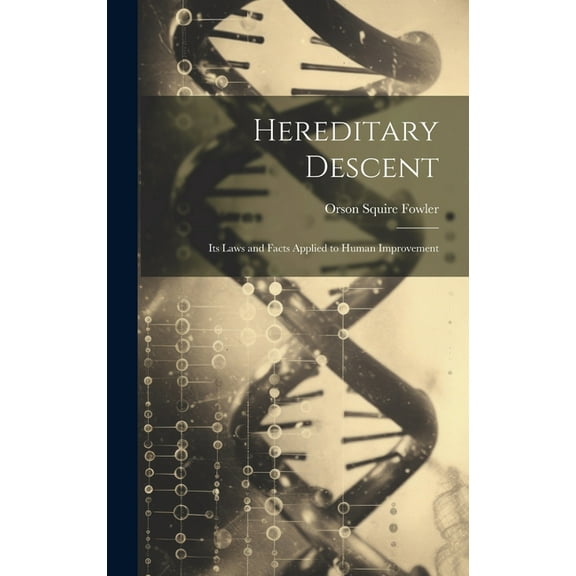 Hereditary Descent: Its Laws and Facts Applied to Human Improvement (Hardcover)