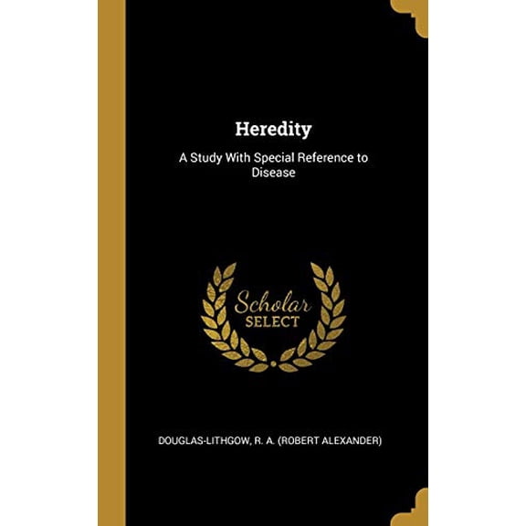 Heredity: A Study With Special Reference to Disease Hardcover 0526821736 9780526821730 Douglas-Lithgo R. A. Robert Alexander