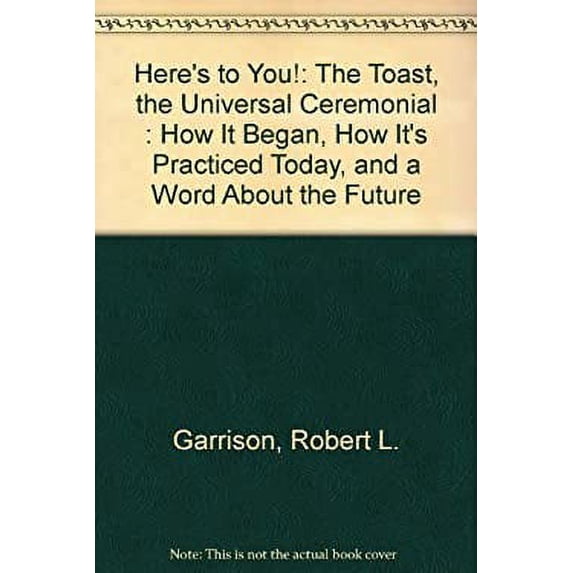 Pre-Owned Here's to You!: The Toast, the Universal Ceremonial : How It Began, How It's Practiced Today, and a Word About the Future Hardcover