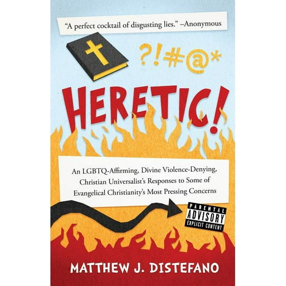 Heretic!: An LGBTQ-Affirming, Divine Violence-Denying, Christian Universalist's Responses to Some of Evangelical Ch, (Paperback)