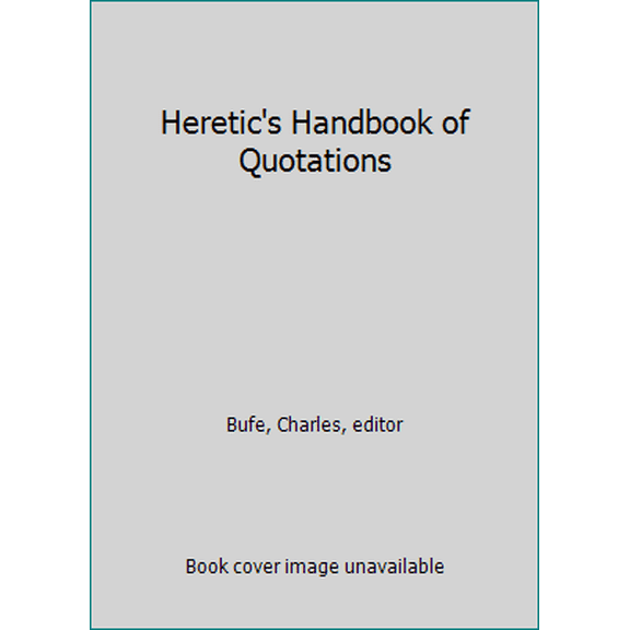 Pre-Owned Heretic's Handbook of Quotations (Paperback) 0961328916 9780961328917