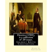 Heretics (1905), By Gilbert K. Chesterton ( is a collection of 20 essays ).: Gilbert Keith Chesterton (Paperback)