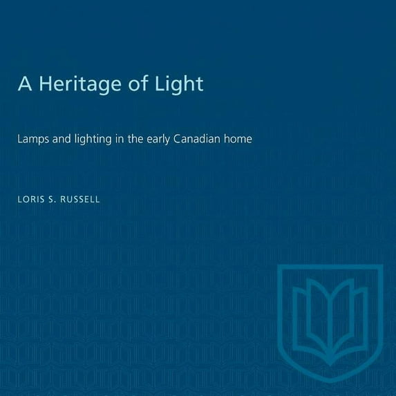 Heritage A Heritage of Light: Lamps and Lighting in the Early Canadian Home, (Paperback)