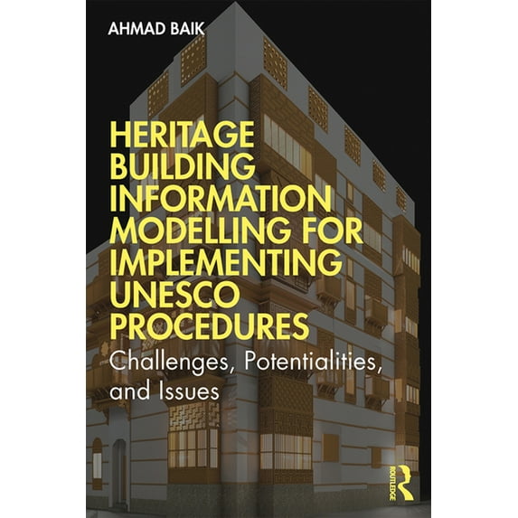 Heritage Building Information Modelling for Implementing UNESCO Procedures: Challenges, Potentialities, and Issues, (Paperback)