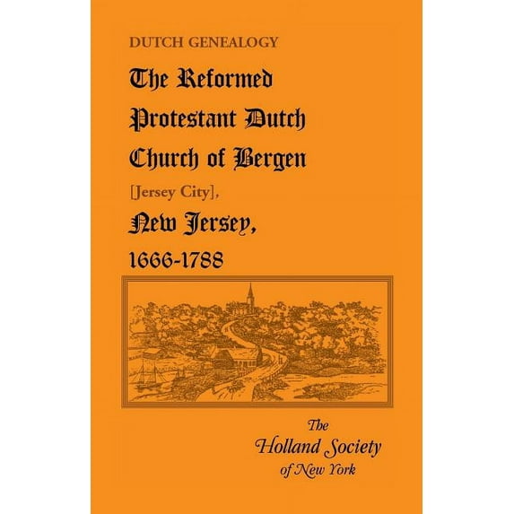 Heritage Classic: Dutch Genealogy: The Reformed Protestant Dutch Church of Bergen [Jersey City], New Jersey, 1666-1788 (Paperback)