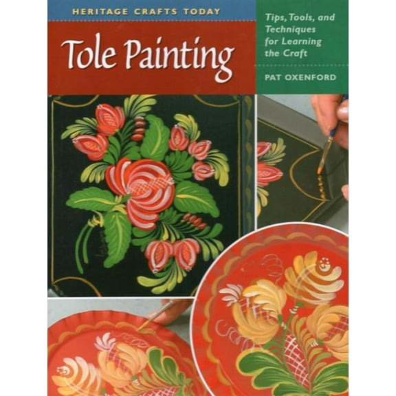 Heritage Crafts: Tole Painting : Tips, Tools, and Techniques for Learning the Craft (Hardcover)