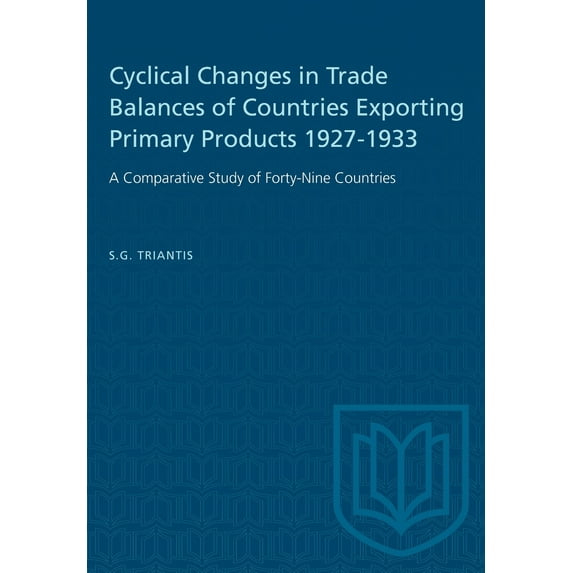Heritage: Cyclical Changes in Trade Balances of Countries Exporting Primary Products 1927-1933: A Comparative Study of Forty-Nine Countries (Paperback)