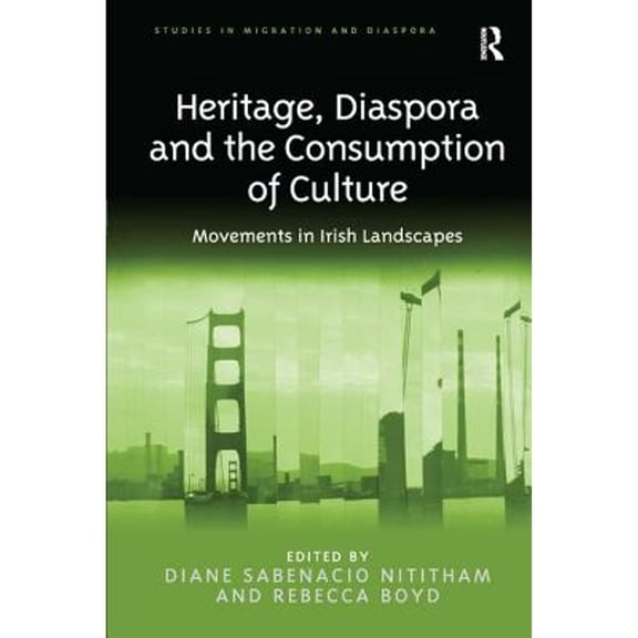 Pre-Owned Heritage, Diaspora and the Consumption of Culture: Movements in Irish Landscapes (Hardcover) by Diane Sabenacio Nititham, Rebecca Boyd