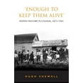 thumbnail image 1 of Heritage 'Enough to Keep Them Alive': Indian Social Welfare in Canada, 1873-1965, (Paperback), 1 of 1