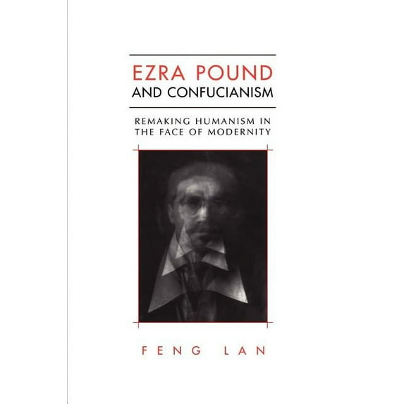 Heritage Ezra Pound and Confucianism: Remaking Humanism in the Face of Modernity, (Paperback)