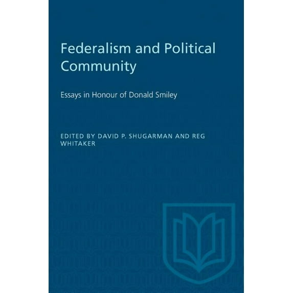 Heritage Federalism and Political Community: Essays in Honour of Donald Smiley, (Paperback)