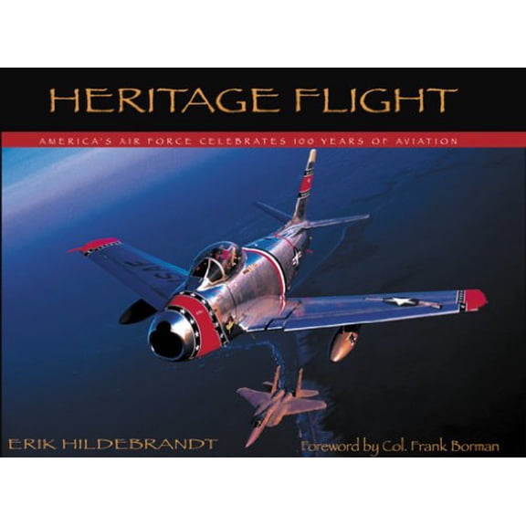 Pre-Owned Heritage Flight: America's Air Force Celebrates 100 Years of Aviation (Hardcover) 0967404037 9780967404035