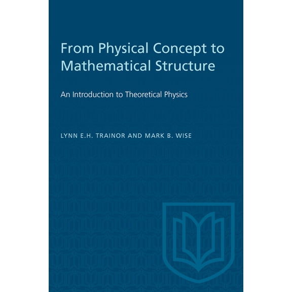 Heritage From Physical Concept to Mathematical Structure: An Introduction to Theoretical Physics, (Paperback)