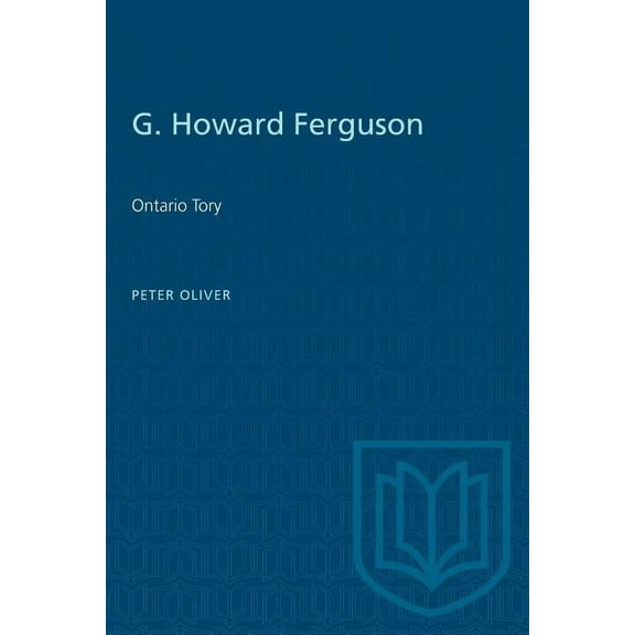 Heritage: G. Howard Ferguson: Ontario Tory (Paperback)
