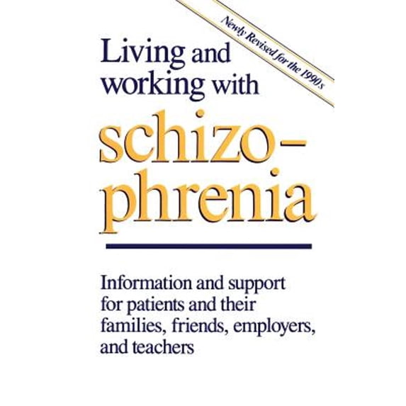 Pre-Owned Living and Working with Schizophrenia: Information and Support for Patients, and Their Families, Friends, Employers, and Teachers (Paperback) 0802067816 9780802067814