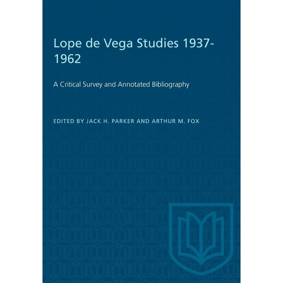 Heritage: Lope de Vega Studies 1937-1962: A Critical Survey and Annotated Bibliography (Paperback)