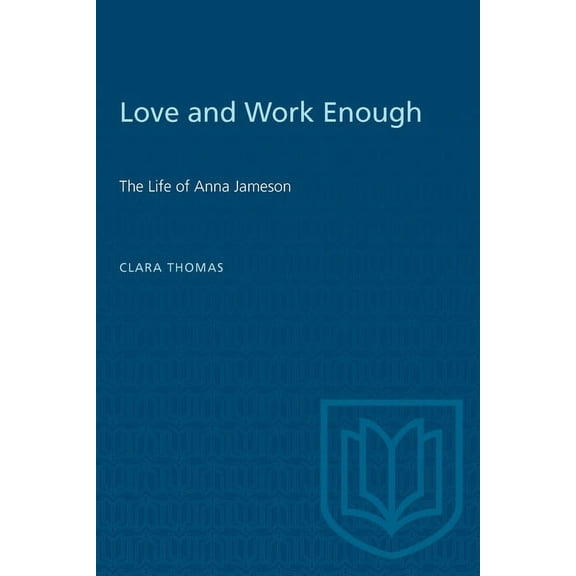 Heritage Love and Work Enough: The Life of Anna Jameson, (Paperback)