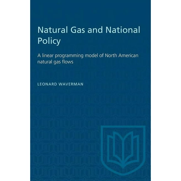 Heritage Natural Gas and National Policy: A Linear Programming Model of North American Natural Gas Flows, (Paperback)