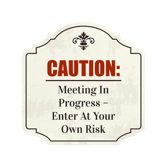 Heritage Plus Caution: Meeting In Progress – Enter At Your Own Risk Wall or Door Sign | Funny Warning Decor - Medium