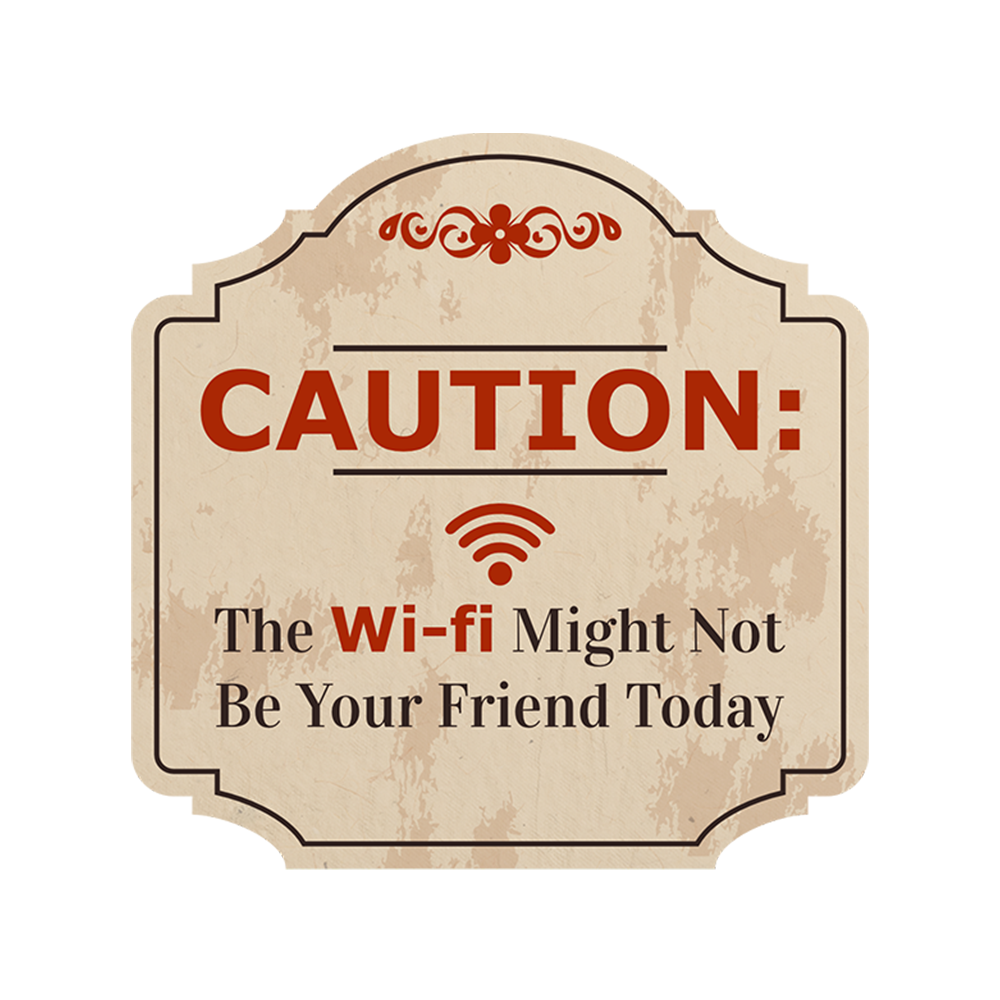Heritage Plus Caution: the Wi-fi Might Not Be Your Friend Today Wall or ...