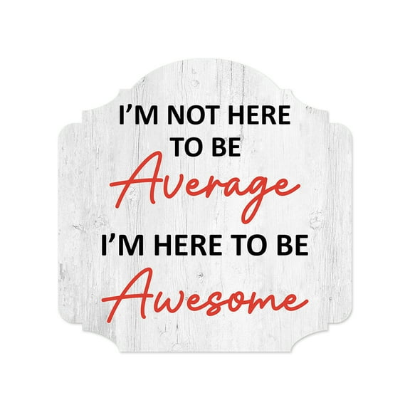 Heritage Plus I'm Not Here To Be Average I'm Here To Be Awesome Wall or Door Sign | Funny Home Decor - Medium