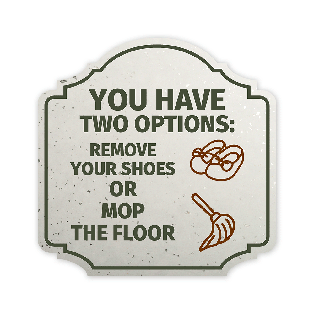 Heritage Plus You Have Two Options: Remove Your Shoes or Mop The Floor Wall or Door Sign | Funny Cleanliness Hygiene Sign | Stylish Design - Small