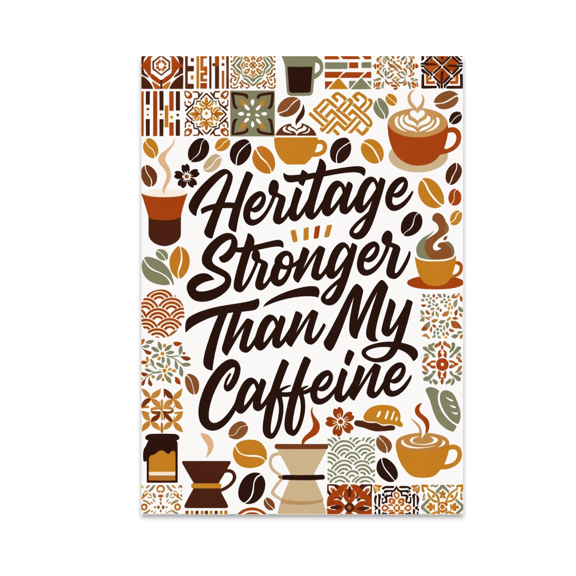 Heritage Stronger Than My Caffeine - Coffee Culture Enthusiast - 13x19 Poster Print