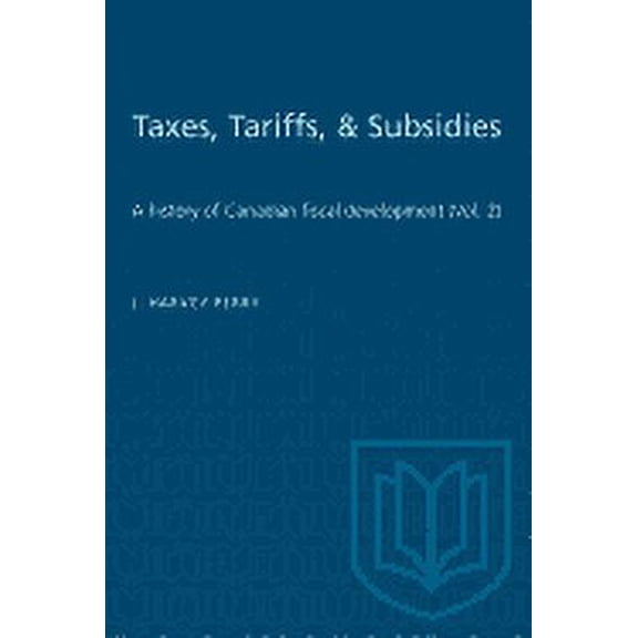 Heritage: Taxes, Tariffs, & Subsidies: A history of Canadian fiscal development (Vol. 2) (Paperback)