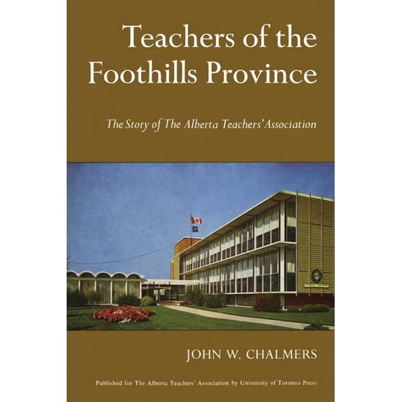 Heritage Teachers of the Foothills Province: The Story of the Alberta Teachers' Association, (Paperback)