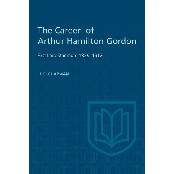 Heritage The Career of Arthur Hamilton Gordon: First Lord Stanmore 1829-1912, (Paperback)