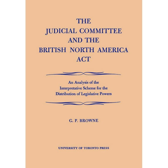 Heritage The Judicial Committee and the British North America ACT: An Analysis of the Interpretative Scheme for the Distribution , (Paperback)