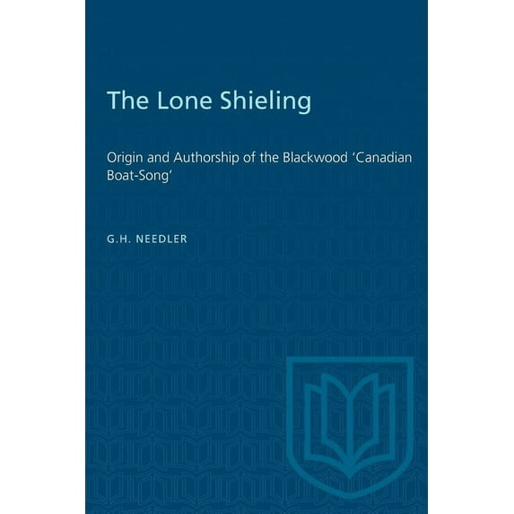 Heritage The Lone Shieling: Origin and Authorship of the Blackwood 'Canadian Boat-Song', (Paperback)