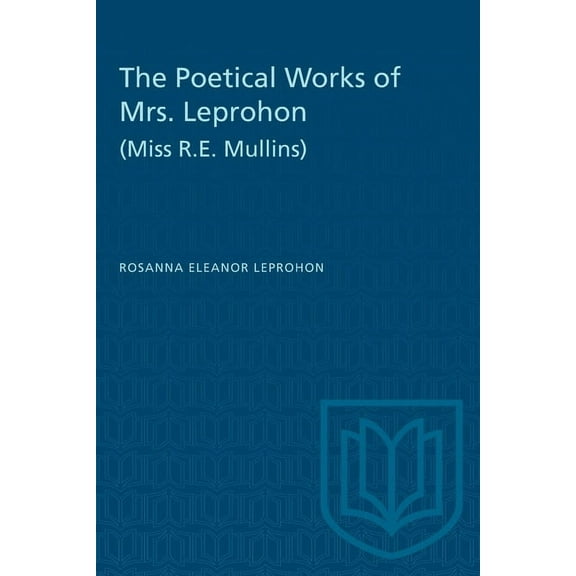 Heritage The Poetical Works of Mrs. Leprohon (Miss R.E. Mullins), (Paperback)