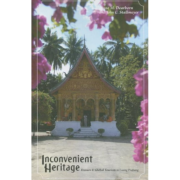 Heritage, Tourism & Community: Inconvenient Heritage : Erasure and Global Tourism in Luang Prabang (Series #3) (Paperback)