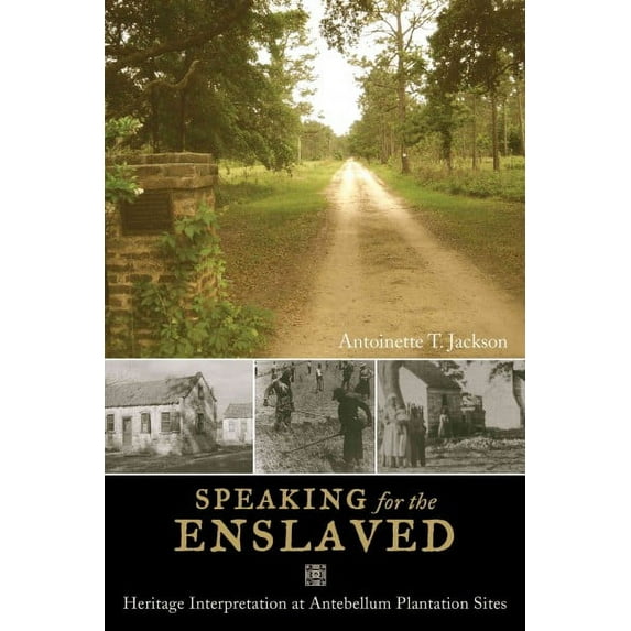 Heritage, Tourism & Community: Speaking for the Enslaved : Heritage Interpretation at Antebellum Plantation Sites (Series #5) (Paperback)