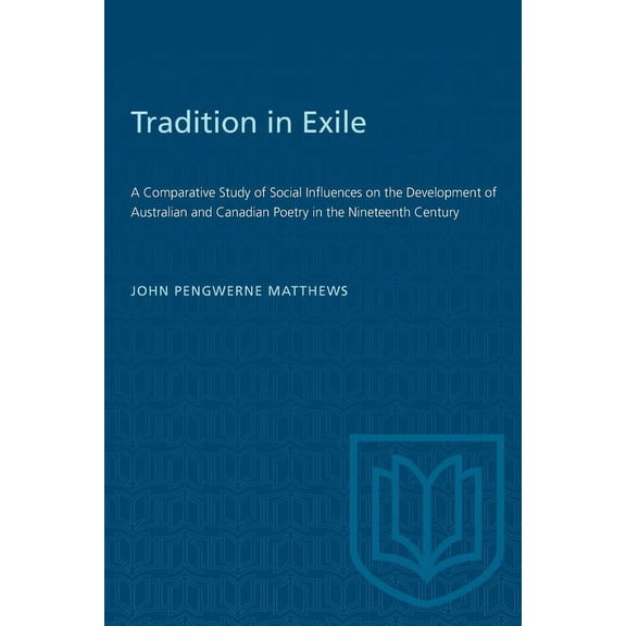 Heritage Tradition in Exile: A Comparative Study of Social Influences on the Development of Australian and Canadian Poetry in the, (Paperback)