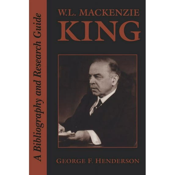 Heritage W.L. MacKenzie King: A Bibliography and Research Guide, (Paperback)
