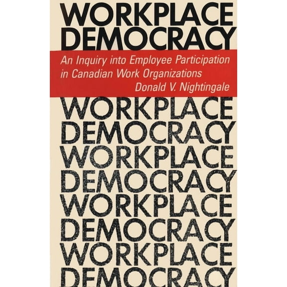 Heritage: Workplace Democracy: An Inquiry into Employee Participation in Canadian Work Organizations (Paperback)