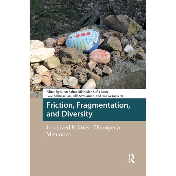 Heritage and Memory Studies Friction, Fragmentation, and Diversity: Localized Politics of European Memories, (Hardcover)