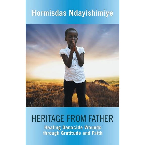 Heritage from Father: Healing Genocide Wounds Through Gratitude and Faith, (Paperback)