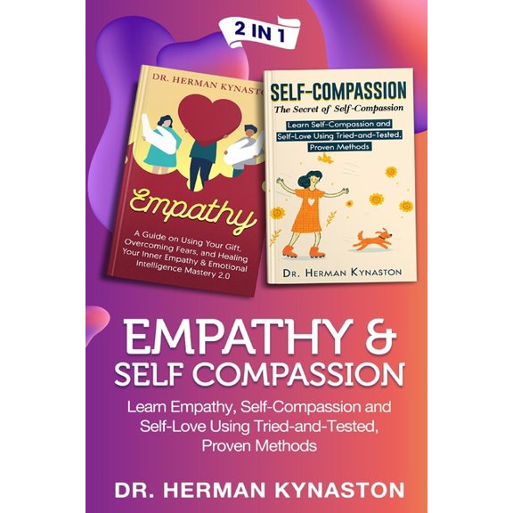 Herman Kynaston: Empathy & Self Compassion 2 in 1 : Learn Empathy, Self-Compassion and Self-Love Using Tried-and-Tested, Proven Methods (Series #6) (Paperback)