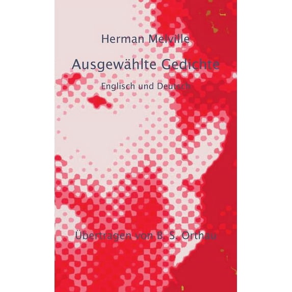 Herman Melville Ausgewählte Gedichte: Englisch und Deutsch, (Paperback)