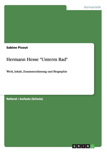 Zusammenfassung Hermann Hesse Unterm Rad Hermann Hesse "Unterm Rad": Werk, Inhalt, Zusammenfassung und