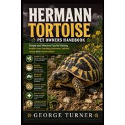Hermann Tortoise pet owners Handbook simple and Effective Tips for Raising, health care, feeding, behavior, habitat set, Paperback