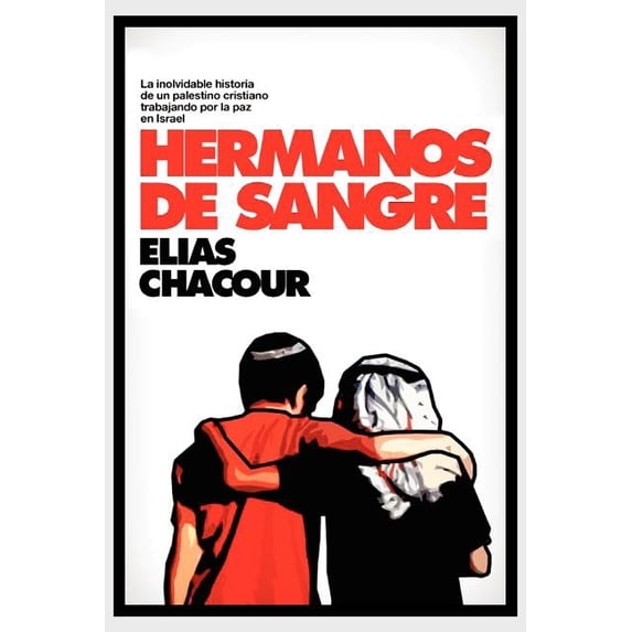 Hermanos de Sangre : Una Conmovedora Historia De in Crisiano Palestino Trabajando Por La Paz Y Reconciliacion En Israel