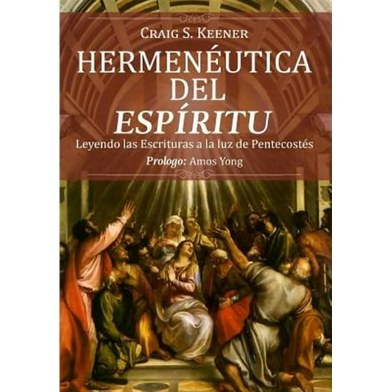 Hermeneutica del Espiritu: Leyendo las Escrituras a la luz de Pentecostés (Paperback) by Craig S Keener