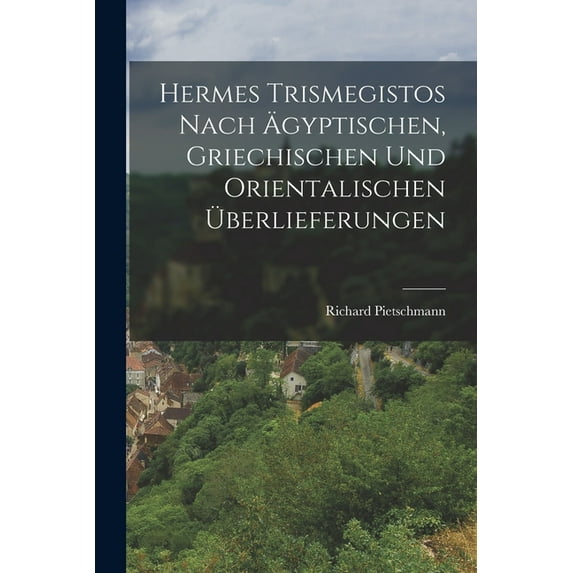 Hermes Trismegistos nach ägyptischen, griechischen und orientalischen Überlieferungen (Paperback)