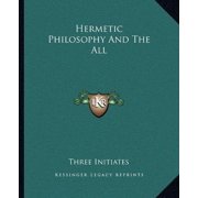 Hermetic Philosophy And The All Paperback 1162811811 9781162811819 Three Initiates