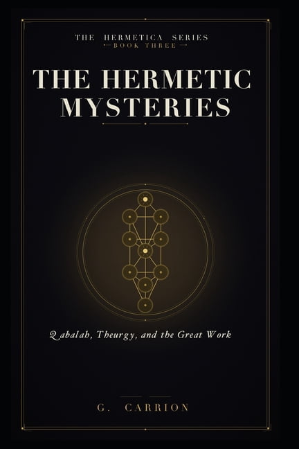 Hermetica The Hermetic Mysteries: Qabalah, Theurgy, and the Great Work, Book 3, (Paperback)