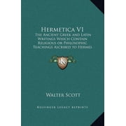 Hermetica V1 The Ancient Greek and Latin Writings Which Contain Religious or Philosophic Teachings Ascribed to Hermes T, Hardcover